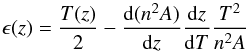 Mathematical equation: \begin{equation} \label{I5diff} \epsilon(z)=\frac{T(z)}{2} -\frac{{\rm d}(n^{2}A)}{{\rm d}z}\frac{{\rm d}z}{{\rm d}T}\frac{T^2}{n^{2}A} \end{equation}