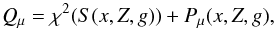 \begin{equation} Q_{\mu} = \chi^2 (S(x,Z,g))+ P_{\mu}(x,Z,g), \end{equation}
