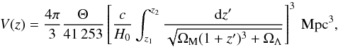 \begin{equation} \label{eq:volume} V(z)=\frac{4\pi}{3} \frac{\Theta}{41\,253}\left[ \frac{c}{H_0}\int_{z_1}^{z_2}\frac{{\rm d}z^\prime}{\sqrt{\Omega_{\rm M}(1+z^\prime)^3+\Omega_\Lambda}} \right]^3~\mathrm{Mpc}^3, \end{equation}