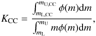 \begin{equation} K_{\rm CC} = \frac{\int_{m_{\rm L,CC}}^{m_{\rm U,CC}} \phi(m) {\rm d}m}{\int_{m_{\rm L}}^{m_{\rm U}}m\phi(m) {\rm d}m} \label{eqkcc} , \end{equation}