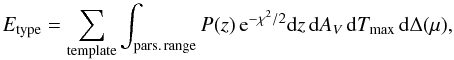 $$ E_{\rm type} = \sum_{\rm template} \int_{\rm pars.\,range} P(z) \, {\rm e}^{-\chi^2/2} {\rm d}z\,{\rm d}A_V\,{\rm d}T_{\rm max}\, {\rm d}\Delta(\mu), $$