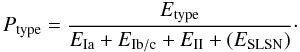 $$ P_{\rm type} = \frac{E_{\rm type}}{E_{\rm Ia}+E_{\rm Ib/c}+E_{\rm II}+(E_{\rm SLSN})}\cdot $$