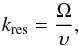 \begin{equation} k_{\mathrm{res}}=\frac{\Omega}{\upsilon},\label{eq:simplified res condition} \end{equation}