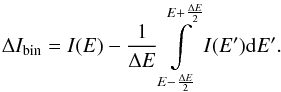 \appendix \setcounter{section}{1} \begin{eqnarray*} \Delta I_{\mathrm{bin}}=I(E)-\frac{1}{\Delta E}\intop_{E-\frac{\Delta E}{2}}^{E+\frac{\Delta E}{2}}I(E'){\rm d}E'. \end{eqnarray*}