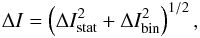 \appendix \setcounter{section}{1} \begin{eqnarray*} \Delta I=\left(\Delta I_{\mathrm{stat}}^{2}+\Delta I_{\mathrm{bin}}^{2}\right)^{1/2}, \end{eqnarray*}