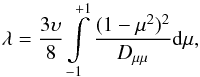\begin{equation} \lambda=\frac{3\upsilon}{8}\intop_{-1}^{+1}\frac{(1-\mu^{2})^{2}}{D_{\mu\mu}}{\rm d}\mu,\label{eq:mfp_definition} \end{equation}