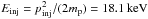 \hbox{$E_{\mathrm{inj}}=p_{\mathrm{inj}}^{2}/(2m_{\mathrm{p}})=18.1\,\mathrm{keV}$}
