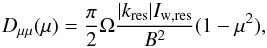 \begin{equation} D_{\mu\mu}(\mu)=\frac{\pi}{2}\Omega\frac{|k_{\mathrm{res}}|I_{\mathrm{w,res}}}{B^{2}}(1-\mu^{2}),\label{eq: anisotrop diff coef} \end{equation}