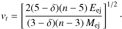 \begin{equation} \label{eq:2} v_{{t}} =\left [\frac{2(5-\delta)(n-5)\,E_{\rm{ej}}}{(3-\delta)(n-3)\,M_{\rm{ej}}}\right]^{1/2}\cdot \end{equation}