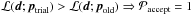 \hbox{${\cal L}({\vec d};{\vec p}_{\rm trial})>{\cal L}({\vec d};{\vec p}_{\rm old}) \Rightarrow {\cal P}_{\rm accept}=1$}