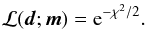 \begin{eqnarray} \label{likelihood} {\cal L}({\vec d}; {\vec m}) = {\rm e}^{-\chi^2/2}. \end{eqnarray}