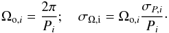 \begin{eqnarray*} \Omega_{{\rm o},i} = \frac{2\pi}{ P_i}; \ \ \ \ \sigma_{\rm \Omega,i} = \Omega_{{\rm o},i} \frac{\sigma_{P,i}}{ P_i}\cdot \end{eqnarray*}