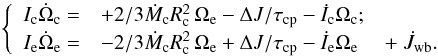 \begin{eqnarray} \left\{ \label{eqtzm} \begin{array}{rll} I_{\rm c} \dot \Omega_{\rm c} = & + {2}/{3} \dot M_{\rm c} R_{\rm c}^2 \,\Omega_{\rm e} - {\Delta J}/{\tau_{\rm cp}} - \dot I_{\rm c} \Omega_{\rm c}; & \\ I_{\rm e} \dot \Omega_{\rm e} = & - {2}/{3} \dot M_{\rm c} R_{\rm c}^2 \, \Omega_{\rm e} + {\Delta J}/{\tau_{\rm cp}} - \dot I_{\rm e} \Omega_{\rm e} & + \; \dot J_{\rm wb} . \end{array} \right. \end{eqnarray}
