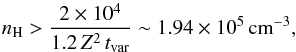 \begin{equation} \label{eq:n_H_low} n_\mathrm{H} > \frac{2\times 10^{4}}{1.2\,Z^{2}\,t_\mathrm{var}}\sim 1.94\times 10^{5}\,{\rm cm}^{-3} , \end{equation}