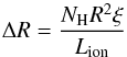 \begin{equation} \label{eq:dR-R} \Delta R = \frac{N_\mathrm{H}R^{2}\xi}{L_\mathrm{ion}} \end{equation}