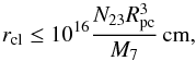 \begin{equation} \label{eq:size_shear} r_\mathrm{cl}\leq 10^{16}\frac{N_{23} R_\mathrm{pc}^{3}}{M_{7}}\,{\rm cm} , \end{equation}