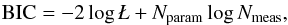 \begin{eqnarray} {\rm BIC} = -2 \log \textit{\L} + N_{\rm param} \log N_{\rm meas} , \end{eqnarray}