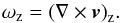 \begin{equation} \omega_\mathrm{z}={(\nabla\times \vec{v})}_\mathrm{z} . \end{equation}