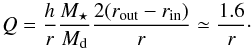 \appendix \setcounter{section}{1} \begin{equation} Q = \frac{h}{r}\frac{M_\star}{M_{\rm d}}\frac{2(r_{\rm out}-r_{\rm in})}{r} \simeq \frac{1.6}{r}\cdot \end{equation}
