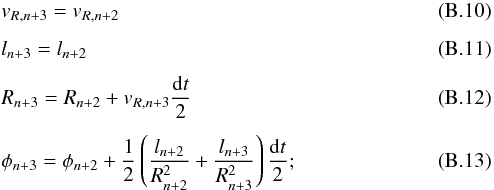 \appendix \setcounter{section}{2} \begin{eqnarray} && v_{{R},n+3} = v_{{R},n+2} \\[1.5mm] && l_{n+3} = l_{n+2} \\[1.5mm] && R_{n+3} = R_{n+2} + v_{{R},n+3}\frac{\mathrm{d}t}{2} \\[1.5mm] && \phi_{n+3} = \phi_{n+2}+\frac{1}{2}\left( \frac{l_{n+2}}{R_{n+2}^2}+\frac{l_{n+3}} {R_{n+3}^2}\right) \frac{\mathrm{d}t}{2}; \end{eqnarray}