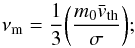 \begin{equation} \nu_\mathrm{m} = \frac{1}{3}{\left(\frac{m_0\bar{v}_\mathrm{th}}{\sigma} \right)} ; \end{equation}