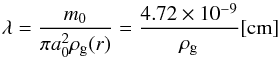 \begin{equation} \lambda = \frac{m_0}{\pi a_0^2\rho_\mathrm{g}(r)} = \frac{4.72 \times 10^{-9}}{\rho_\mathrm{g}} [{\rm cm}] \end{equation}