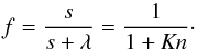 \begin{equation} f=\frac{s}{s+\lambda}=\frac{1}{1+\mathit{Kn}}\cdot \end{equation}