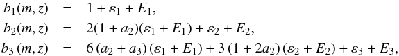 \begin{eqnarray} b_{1}(m,z) & = & 1+\varepsilon_{1}+E_{1},\nonumber \\ b_{2}(m,z) & = & 2(1+a_{2})(\varepsilon_{1}+E_{1})+\varepsilon_{2}+E_{2},\nonumber \\ b_{3}\left(m,z\right) & = & 6\left(a_{2}+a_{3}\right)\left(\varepsilon_{1}+E_{1}\right)+3\left(1+2a_{2}\right)\left(\varepsilon_{2}+E_{2}\right)+\varepsilon_{3}+E_{3}, \end{eqnarray}