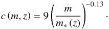 \begin{equation} c\left(m,z\right)=9\left(\frac{m}{m_{*}\left(z\right)}\right)^{-0.13} \cdot \end{equation}