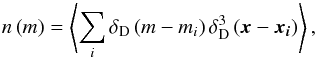 \begin{equation} n\left(m\right)=\left\langle \sum_{i}\delta_{\rm D}\left(m-m_{i}\right)\delta_{\rm D}^{3}\left(\boldsymbol{x}-\boldsymbol{x_{i}}\right)\right\rangle , \end{equation}
