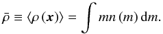 \begin{equation} \bar{\rho}\equiv\left\langle \rho\left(\boldsymbol{x}\right)\right\rangle =\int mn\left(m\right){\rm d}m . \end{equation}