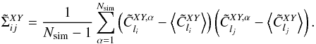 \begin{equation} \tilde{\Sigma}_{ij}^{XY}=\frac{1}{N_{\rm sim}-1}\sum_{\alpha=1}^{N_{\rm sim}}\left(\tilde{C}_{l_{i}}^{XY,\alpha}-\left\langle \tilde{C}_{l_{i}}^{XY}\right\rangle \right)\left(\tilde{C}_{l_{j}}^{XY,\alpha}-\left\langle \tilde{C}_{l_{j}}^{XY}\right\rangle \right)\label{eq:variance_simu} . \end{equation}