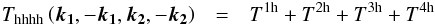 \appendix \setcounter{section}{1} \begin{eqnarray} T_{\rm hhhh}\left(\boldsymbol{k_{1}},-\boldsymbol{k_{1}},\boldsymbol{k_{2}},-\boldsymbol{k_{2}}\right) & = & T^{\rm 1h}+T^{\rm 2h}+T^{\rm 3h}+T^{\rm 4h} \end{eqnarray}