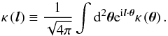 \begin{equation} \kappa\left(\boldsymbol{l}\right)\equiv\frac{1}{\sqrt{4\pi}}\intop {\rm d}^{2}\boldsymbol{\theta}{\rm e}^{{\rm i}\boldsymbol{l}\cdot\boldsymbol{\theta}}\kappa\left(\boldsymbol{\theta}\right) . \end{equation}