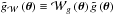 \hbox{$\tilde{g}_{\mathcal{W}} \left(\boldsymbol{\theta}\right) \equiv\mathcal{W}_{g}\left(\boldsymbol{\theta}\right) \tilde{g}\left( \boldsymbol{\theta}\right)$}