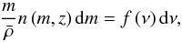 \begin{equation} \frac{m}{\bar{\rho}}n\left(m,z\right){\rm d}m=f\left(\nu\right){\rm d}\nu , \end{equation}