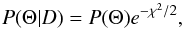 \begin{equation} P(\Theta | D) = P(\Theta)e^{-\chi^2/2}, \end{equation}
