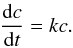 \begin{eqnarray} \label{eq2} \frac{{\rm d}c}{{\rm d}t}=k c. \end{eqnarray}