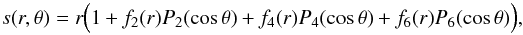 \begin{equation} s(r,\theta) = r \Big( 1+ f_2(r) P_2(\cos{\theta}) + f_4(r) P_4(\cos{\theta})+ f_6(r) P_6(\cos{\theta})\Big) \label{eq:sr}, \end{equation}
