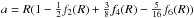 \hbox{$a=\R (1-\frac{1}{2} f_2(\R)+\frac{3}{8} f_{4}(\R) - \frac{5}{16} f_6(\R))$}