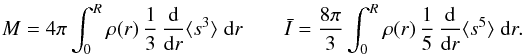 \begin{equation} M=4\pi \int_0^R \rho(r)\, \frac{1}{3} \,\Ddroi{}{r} \langle s^3 \rangle \; {\rm d}r \qquad \bar{I}=\frac{8\pi}{3}\int_0^R \rho(r)\,\frac{1}{5}\,\Ddroi{}{r}\langle s^5 \rangle \; {\rm d}r. \end{equation}