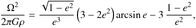 \begin{equation} \frac{\Omega^2}{2\pi G \rho} = \frac{\sqrt{1-e^2}}{e^3} \left(3-2 e^2\right) \arcsin{e} -3\, \frac{1- e^2}{e^2}, \label{eq:Maclaurin} \end{equation}