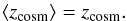 \begin{equation} \langle z_\mathrm{cosm}\rangle=z_\mathrm{cosm}. \end{equation}