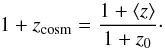 \begin{equation} 1+z_\mathrm{cosm}=\frac{1+\langle z\rangle}{1+z_0}\cdot \label{zcosm} \end{equation}