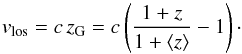 \begin{equation} v_\mathrm{los} = c\, z_\mathrm{G} =c\left(\frac{1+z}{1+\langle z\rangle}-1\right)\cdot \end{equation}