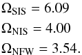 \begin{eqnarray} && \Omega_\mathrm{SIS} = 6.09 \nonumber\\ && \Omega_\mathrm{NIS} = 4.00 \nonumber\\ && \Omega_\mathrm{NFW} = 3.54 . \end{eqnarray}