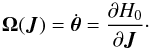 \begin{equation} \bm{\Omega} (\bm{J}) = \dot{\bm{\theta}} = \frac{\partial H_{0}}{\partial \bm{J}} \cdot \label{definition_Omega} \end{equation}