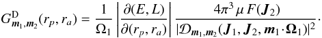 \begin{equation} G_{\bm{m}_{1} , \bm{m}_{2}}^{\rm D} (r_{p} , r_{a}) = \frac{1}{\Omega_{1}} \left| \frac{\partial (E , L)}{\partial (r_{p} , r_{a})} \right| \frac{\, 4 \pi^{3} \, \mu \, F (\bm{J}_{2})}{| \mathcal{D}_{\bm{m}_{1} , \bm{m}_{2}} (\bm{J}_{1} , \bm{J}_{2} , \bm{m}_{1} \!\cdot\! \bm{\Omega}_{1}) |^{2}}\cdot \label{definition_G_D} \end{equation}