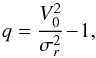 \begin{equation} q = \frac{V_{0}^{2}}{\sigma_{r}^{2}} \!-\! 1 , \label{definition_q} \end{equation}