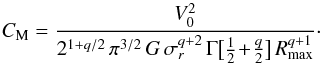 \begin{equation} C_{\rm M} = \frac{V_{0}^{2}}{2^{1 + q/2} \, \pi^{3/2} \, G \, \sigma_{r}^{q+2} \, \Gamma \big[ \frac{1}{2} \!+\! \frac{q}{2} \big] \, R_{\rm max}^{q+1} } \cdot \label{definition_C_Toomre} \end{equation}